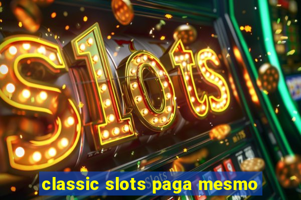 classic slots paga mesmo